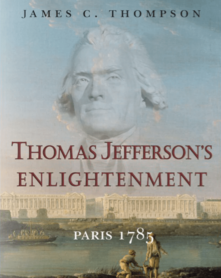 Cover of "Thomas Jefferson's Enlightenment" by James C. Thompson, featuring Jefferson's likeness against a Paris backdrop from 1785.